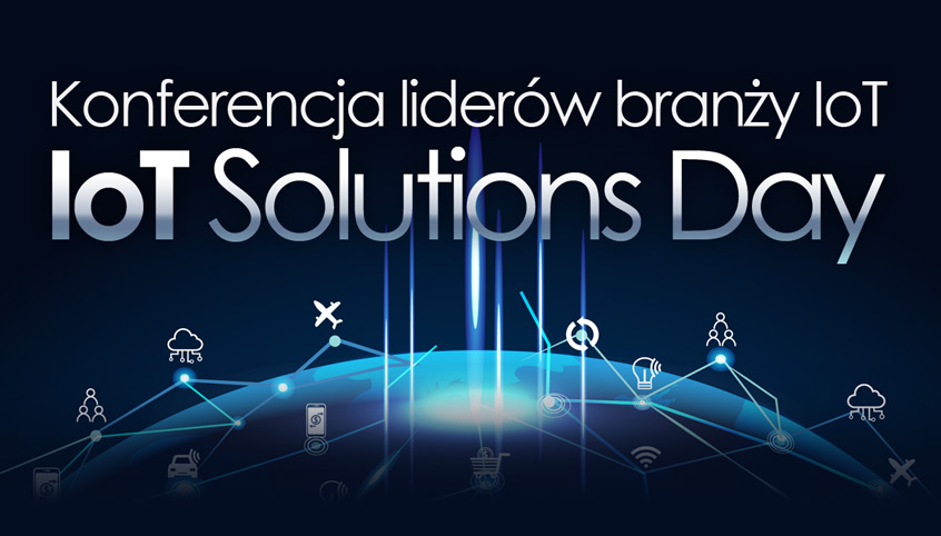 IoT Solutions Day | Konferencja liderów branży IoT | Warszawa, 19 marca 2019r.