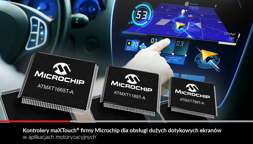 Kontrolery maXTouch® firmy Microchip dla obsługi dużych dotykowych ekranów w aplikacjach motoryzacyjnych