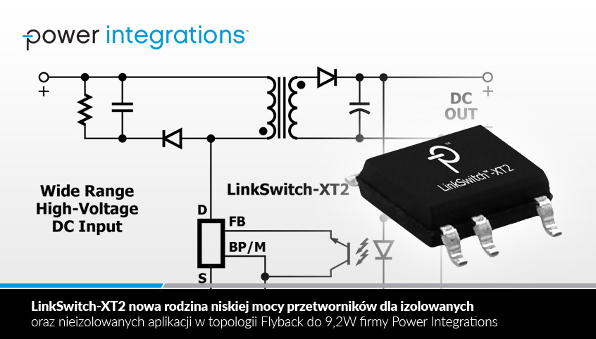  LinkSwitch-XT2 nowa rodzina niskiej mocy przetworników dla izolowanych oraz nieizolowanych aplikacji w topologii Flyback do 9,2W firmy Power Integrations